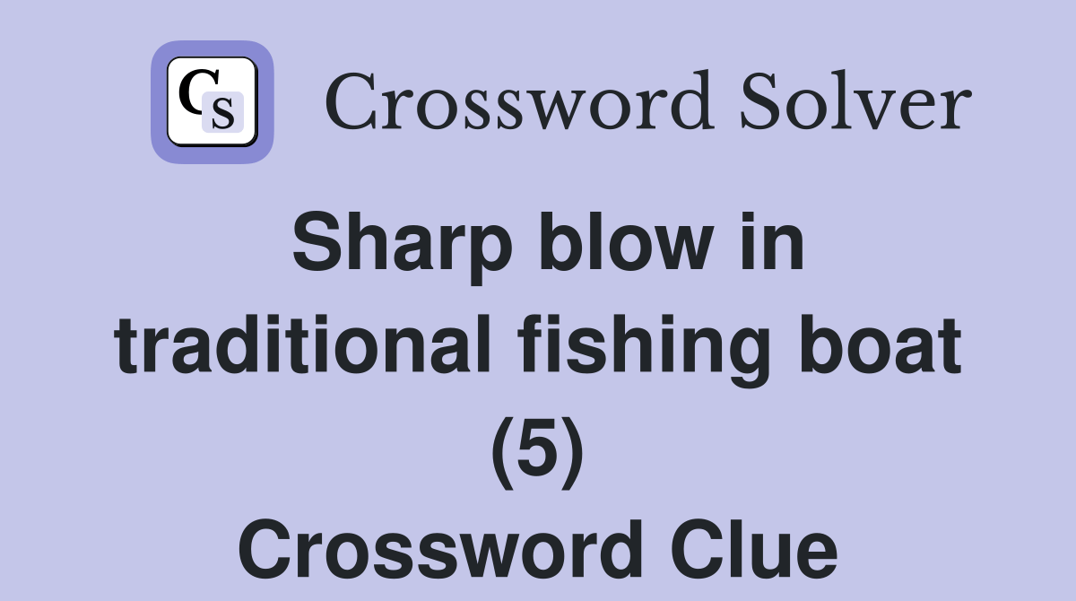 Sharp blow in traditional fishing boat (5) Crossword Clue Answers
